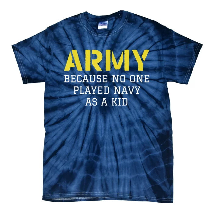 Army Because No One Ever Played Navy Funny Military Tie-Dye T-Shirt