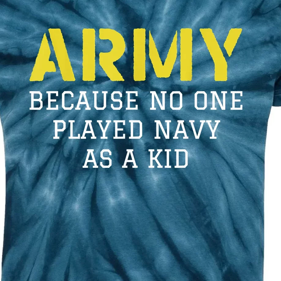 Army Because No One Ever Played Navy Funny Military Kids Tie-Dye T-Shirt