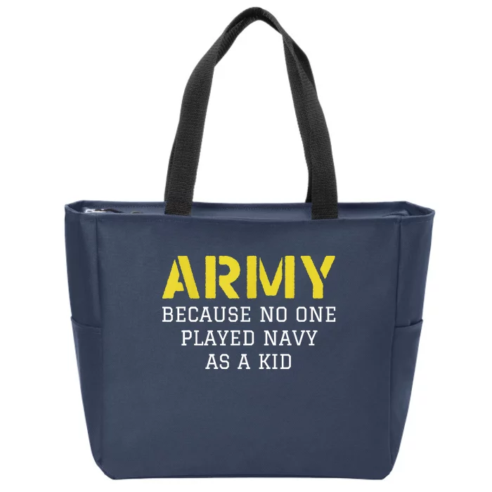 Army Because No One Ever Played Navy Funny Military Zip Tote Bag