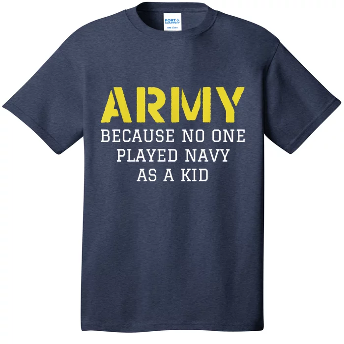 Army Because No One Ever Played Navy Funny Military T-Shirt