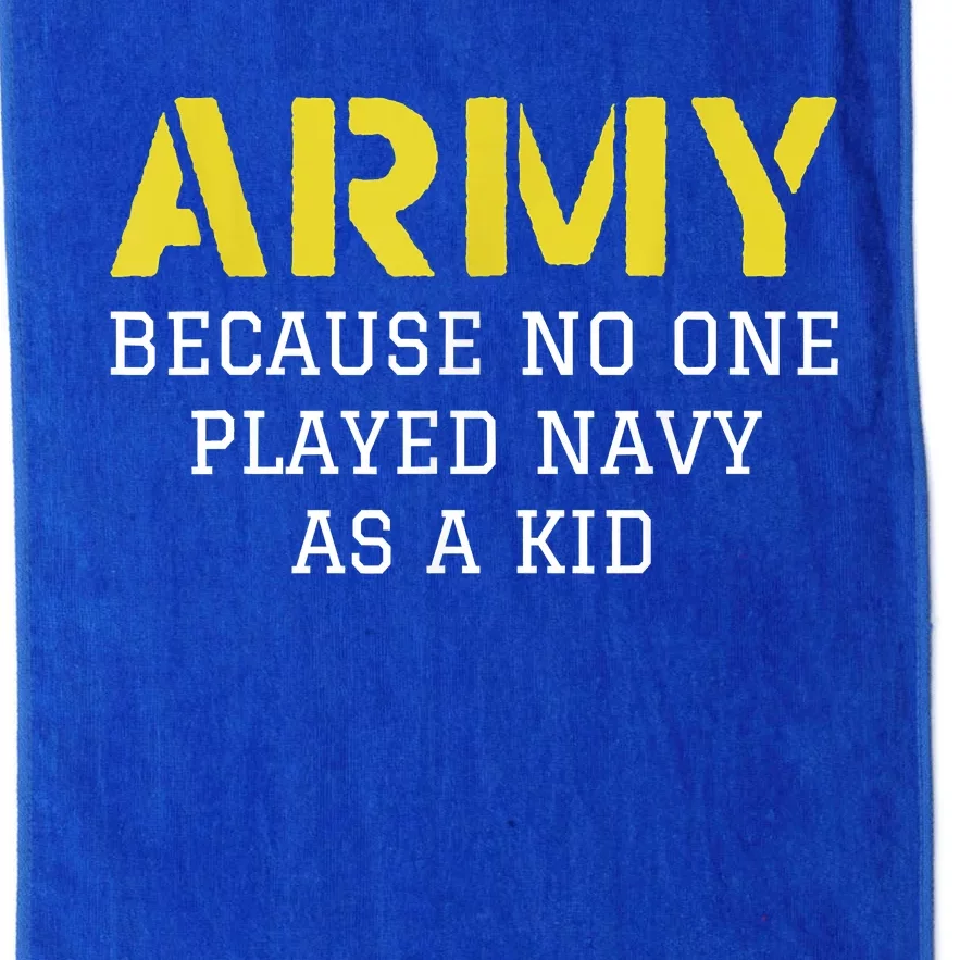 Army Because No One Ever Played Navy Funny Military Platinum Collection Golf Towel