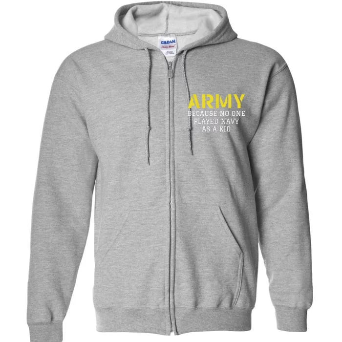 Army Because No One Ever Played Navy Funny Military Full Zip Hoodie