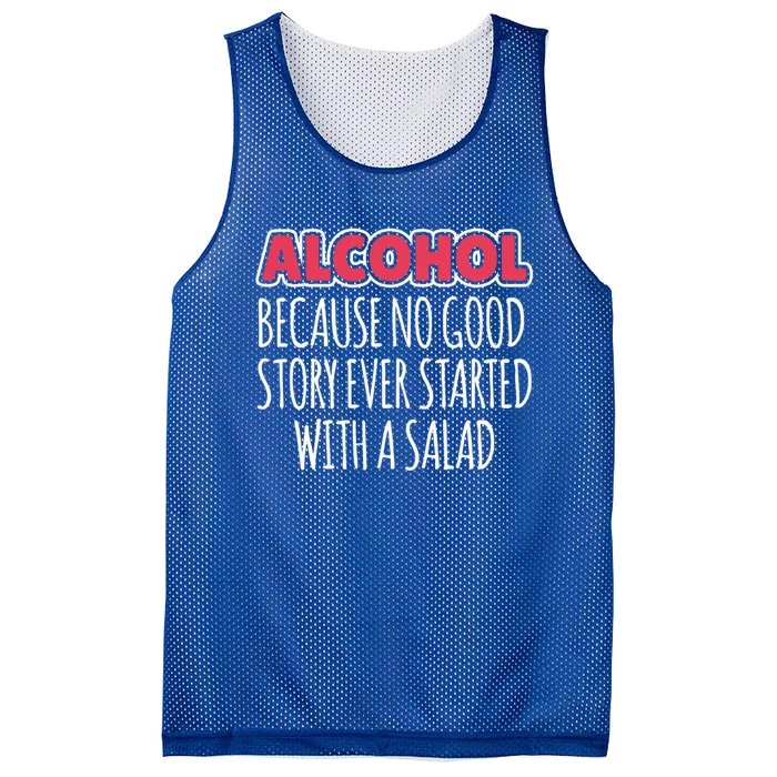 Alcohol Because No Good Story Ever Started With A Salad Cool Gift Mesh Reversible Basketball Jersey Tank