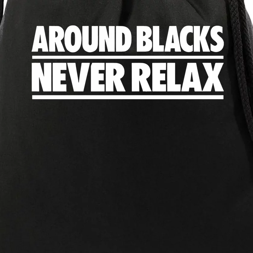 Around Blacks Never Relax Drawstring Bag