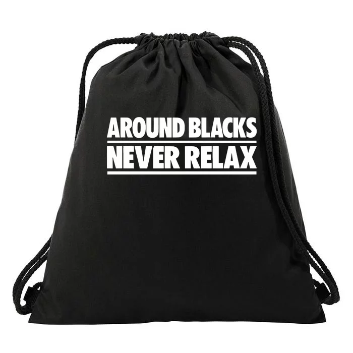 Around Blacks Never Relax Drawstring Bag