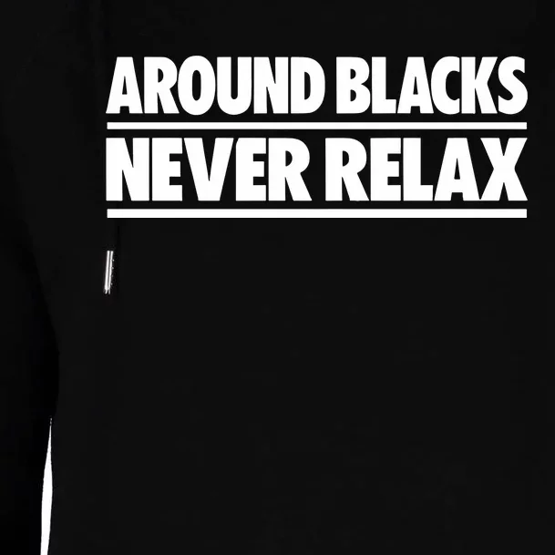 Around Blacks Never Relax Womens Funnel Neck Pullover Hood