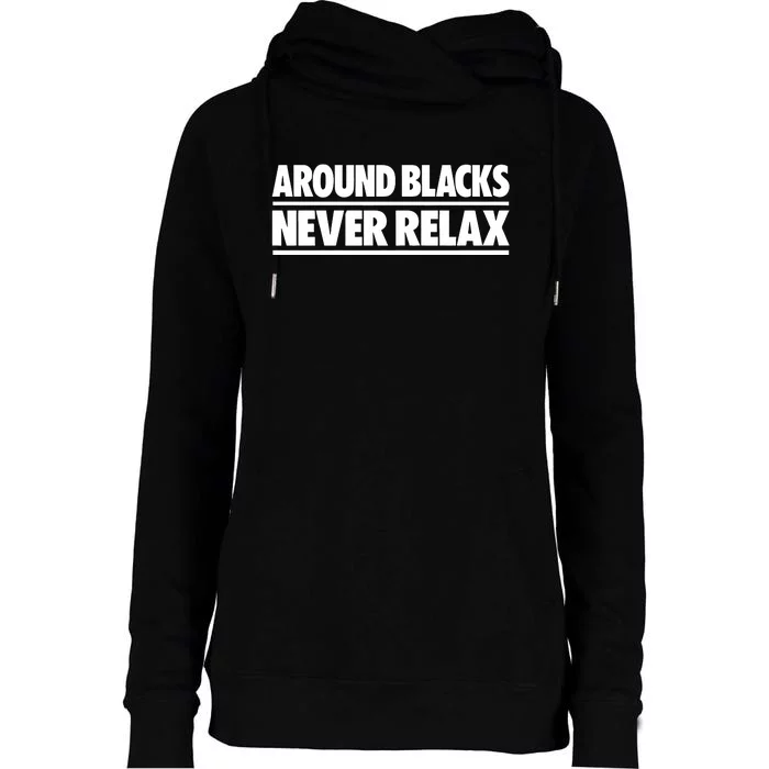 Around Blacks Never Relax Womens Funnel Neck Pullover Hood