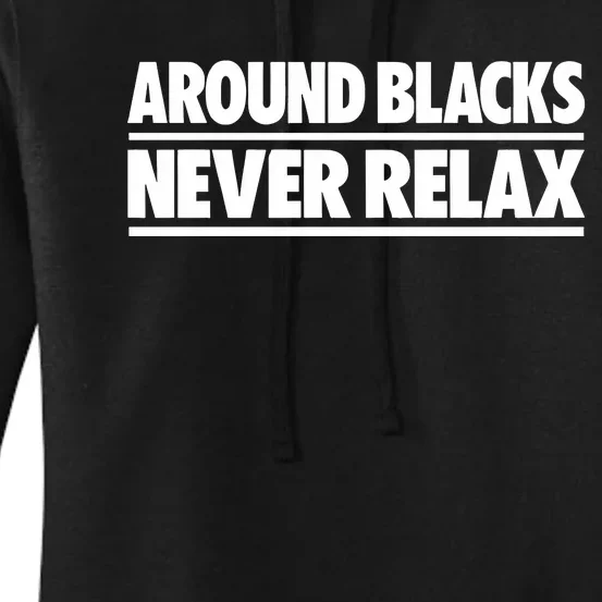 Around Blacks Never Relax Women's Pullover Hoodie