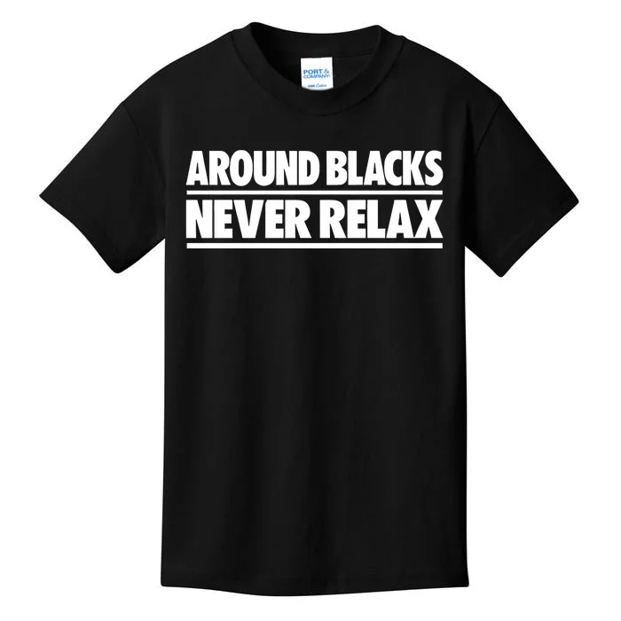 Around Blacks Never Relax Kids T-Shirt