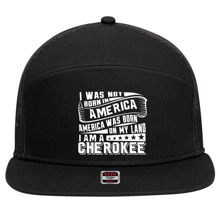 America Born On My Land Cherokee Native American 7 Panel Mesh Trucker Snapback Hat