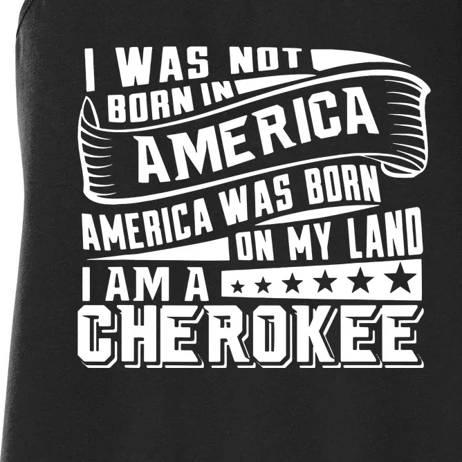 America Born On My Land Cherokee Native American Women's Racerback Tank