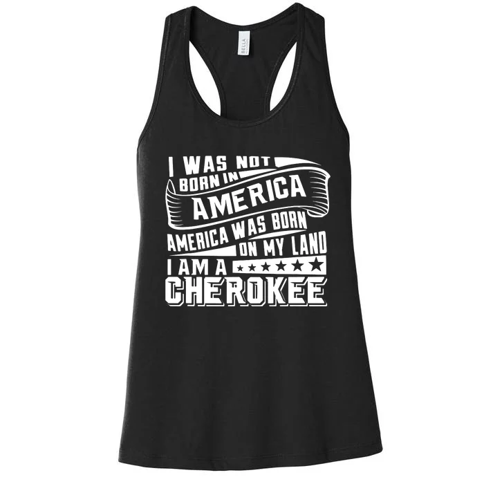 America Born On My Land Cherokee Native American Women's Racerback Tank