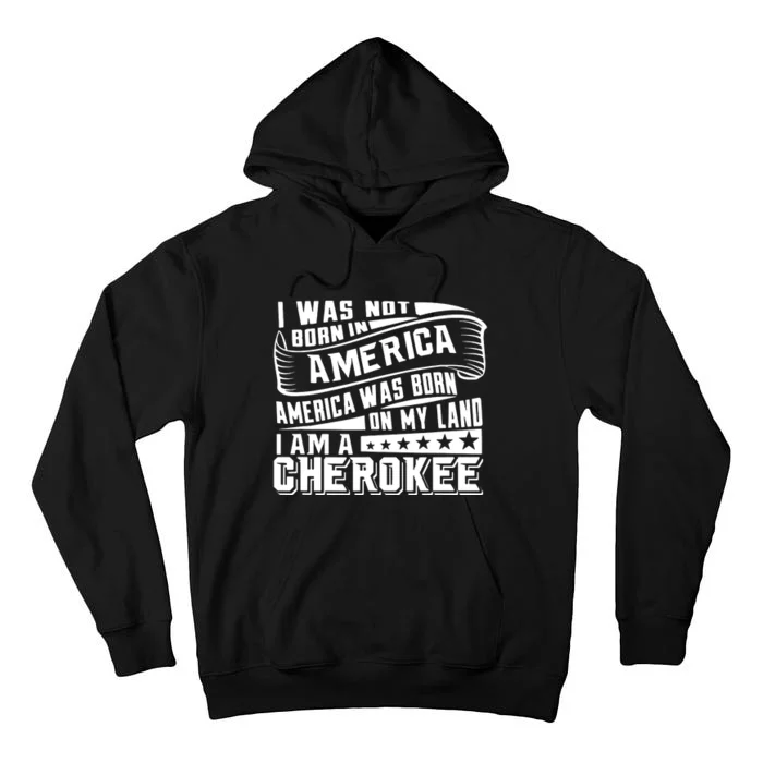 America Born On My Land Cherokee Native American Tall Hoodie