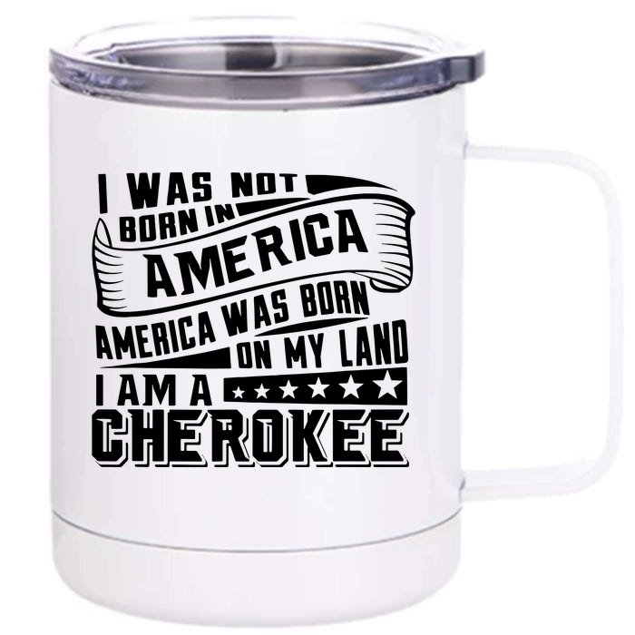 America Born On My Land Cherokee Native American Front & Back 12oz Stainless Steel Tumbler Cup