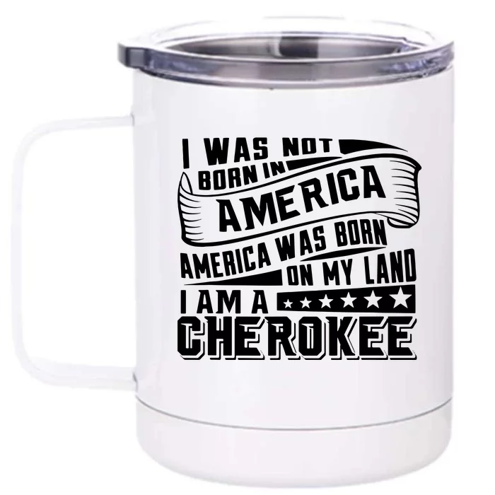 America Born On My Land Cherokee Native American Front & Back 12oz Stainless Steel Tumbler Cup