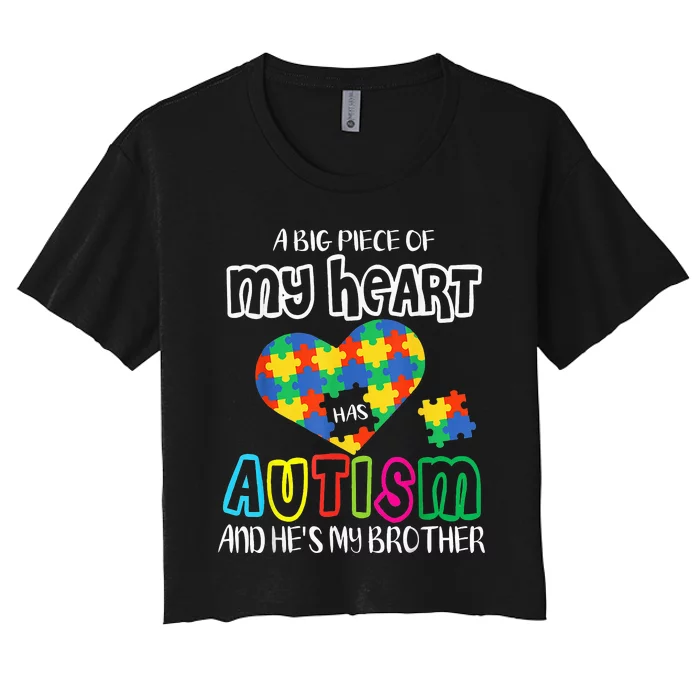 A Big Piece Of My Heart Has Autism And He's My Brother Women's Crop Top Tee