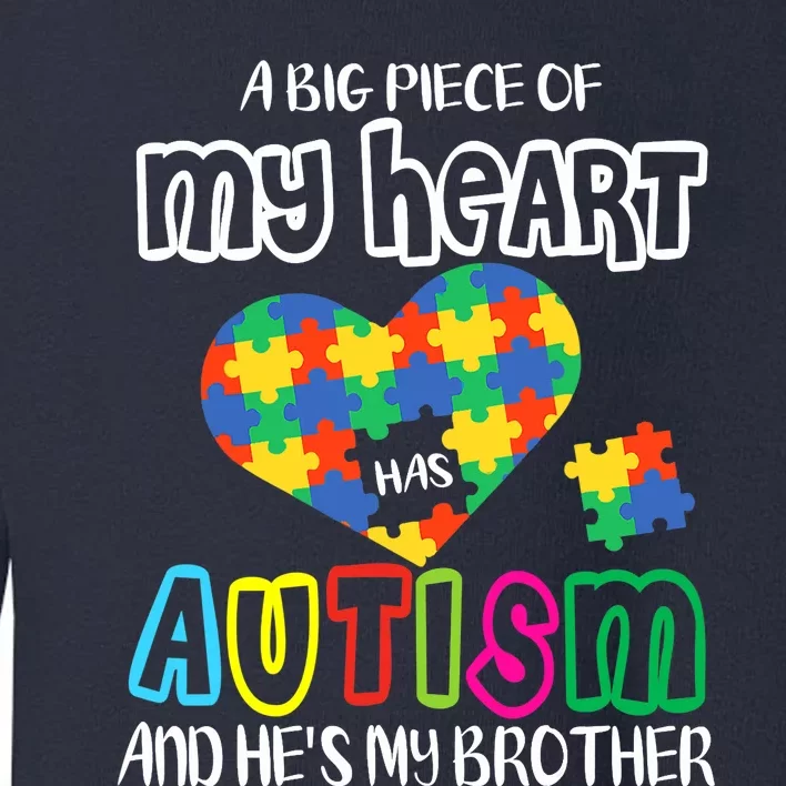 A Big Piece Of My Heart Has Autism And He's My Brother Toddler Sweatshirt