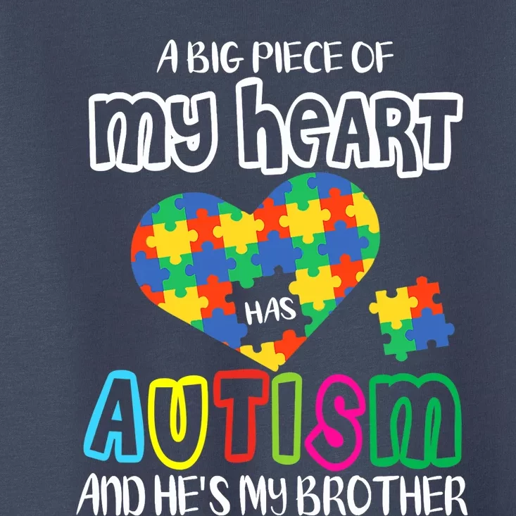 A Big Piece Of My Heart Has Autism And He's My Brother Toddler T-Shirt