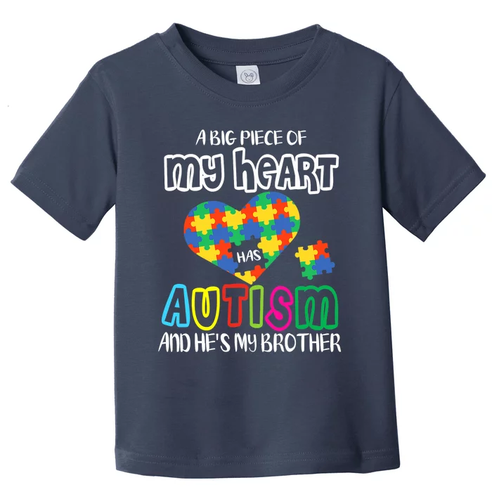 A Big Piece Of My Heart Has Autism And He's My Brother Toddler T-Shirt