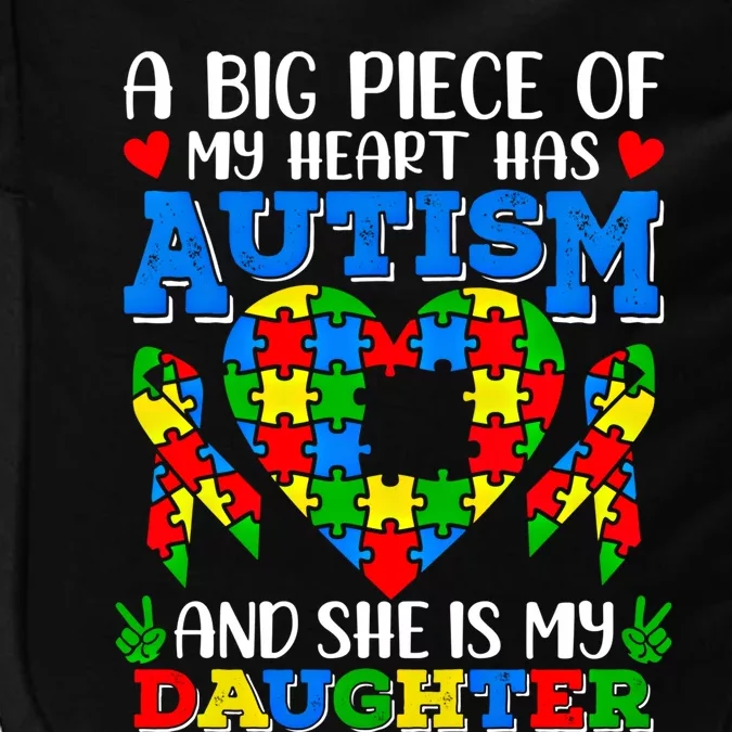 A Big Piece Of My Heart Has Autism SheS My Daughter Dad Mom Gift Impact Tech Backpack