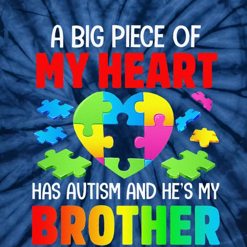 A Big Piece Of My Heart Has Autism And He's My Brother Gift Tie-Dye T-Shirt