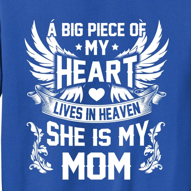 A Big Piece Of My Heart Lives In Heaven She Is My Mom Funny Gift Tall Sweatshirt