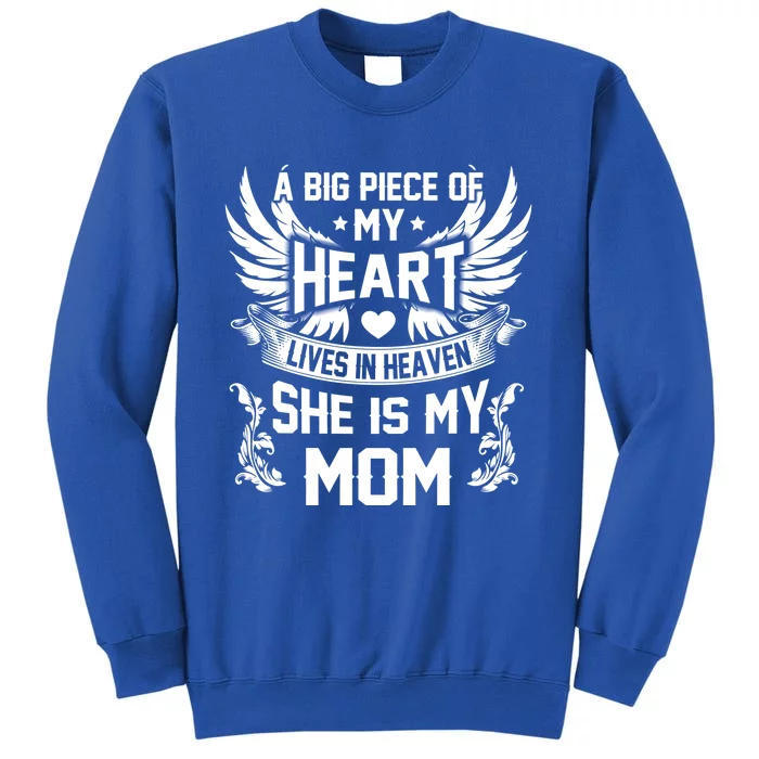 A Big Piece Of My Heart Lives In Heaven She Is My Mom Funny Gift Tall Sweatshirt