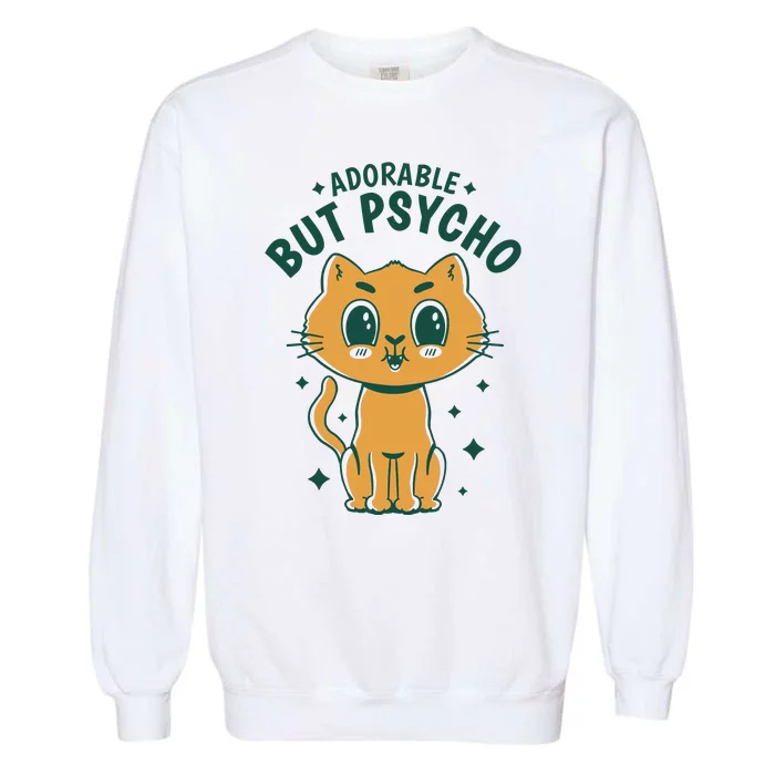 Adorable But Psycho Funny Cat Garment-Dyed Sweatshirt