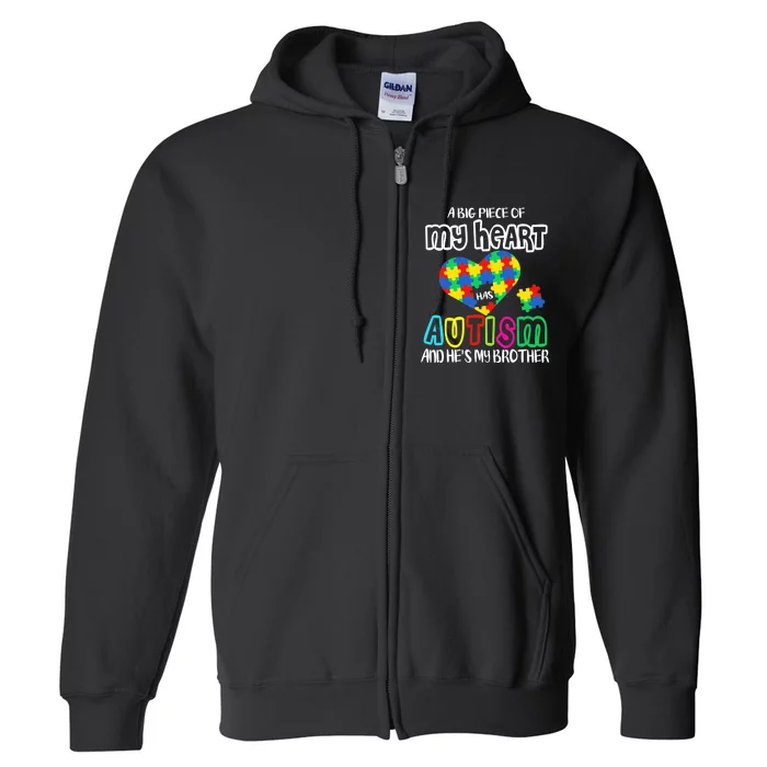 A Big Piece Of My Heart Has Autism And He's My Brother Full Zip Hoodie