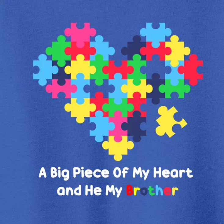 A Big Piece Of My Heart Has Autism Awareness He's My Brother Cute Gift Toddler T-Shirt