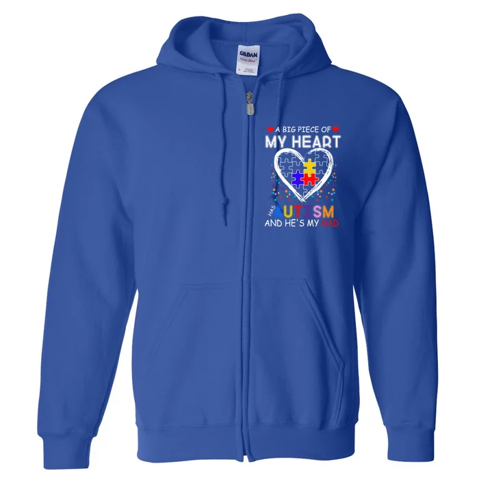 A Big Piece Of My Heart Has Autism And He's My Dad Gift Full Zip Hoodie