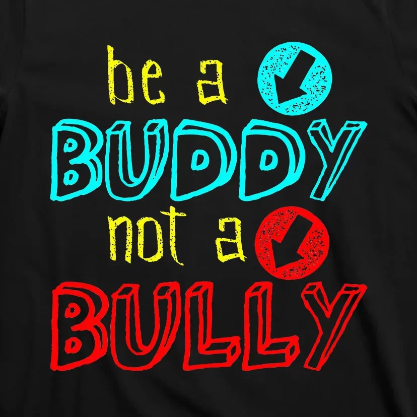 Anti Bullying Positive Message Be A Buddy Not A Bully T-Shirt