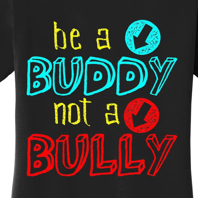 Anti Bullying Positive Message Be A Buddy Not A Bully Women's T-Shirt