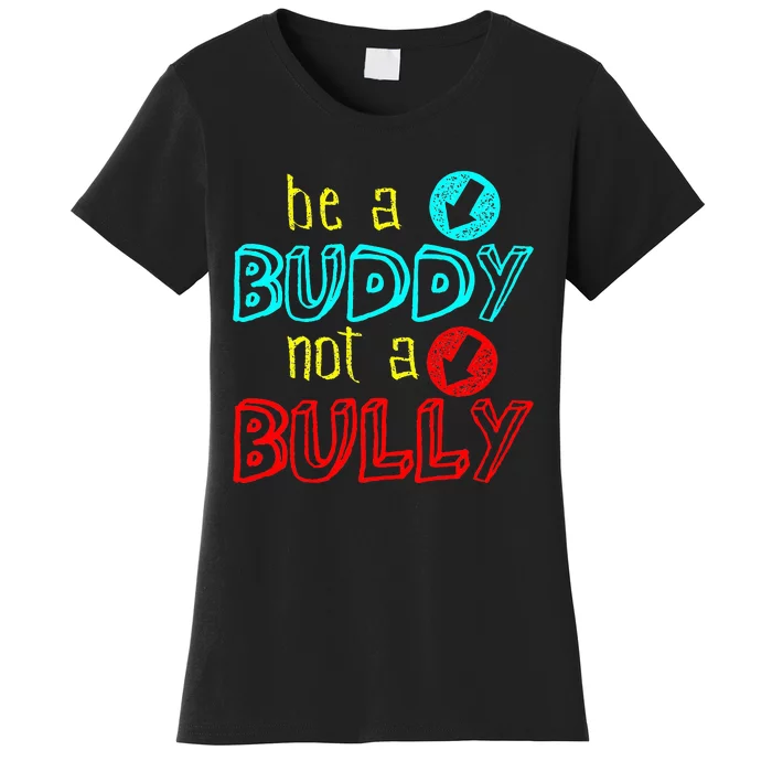 Anti Bullying Positive Message Be A Buddy Not A Bully Women's T-Shirt