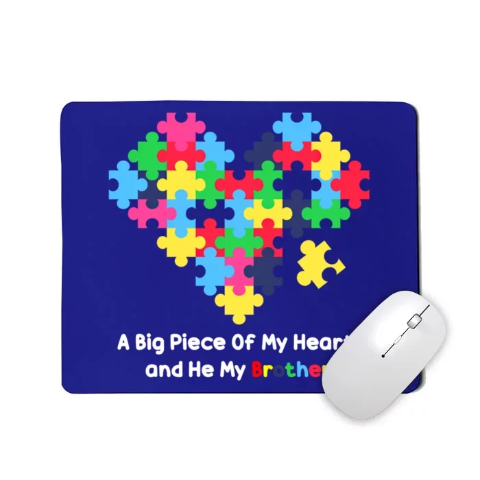 A Big Piece Of My Heart Has Autism Awareness He's My Brother Cool Gift Mousepad