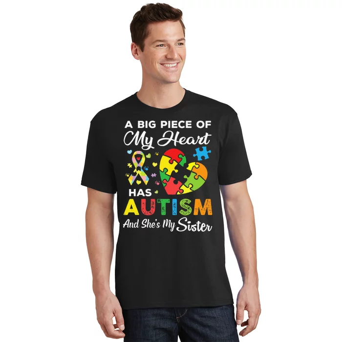 A Big Piece Of My Heart Has Autism and She's My Sister T-Shirt