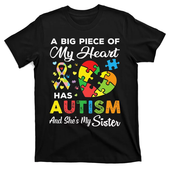 A Big Piece Of My Heart Has Autism and She's My Sister T-Shirt