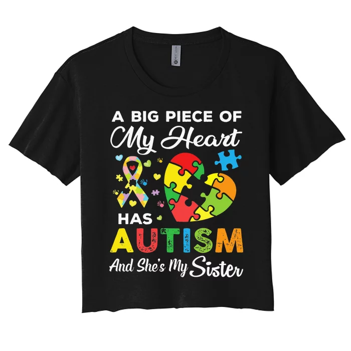 A Big Piece Of My Heart Has Autism and She's My Sister Women's Crop Top Tee