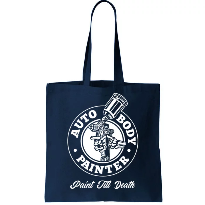 Auto Body Painter Paint Till Death Tote Bag