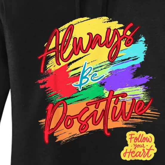 Always Be Positive Follow Your Heart Good Vibes Motivating Women's Pullover Hoodie