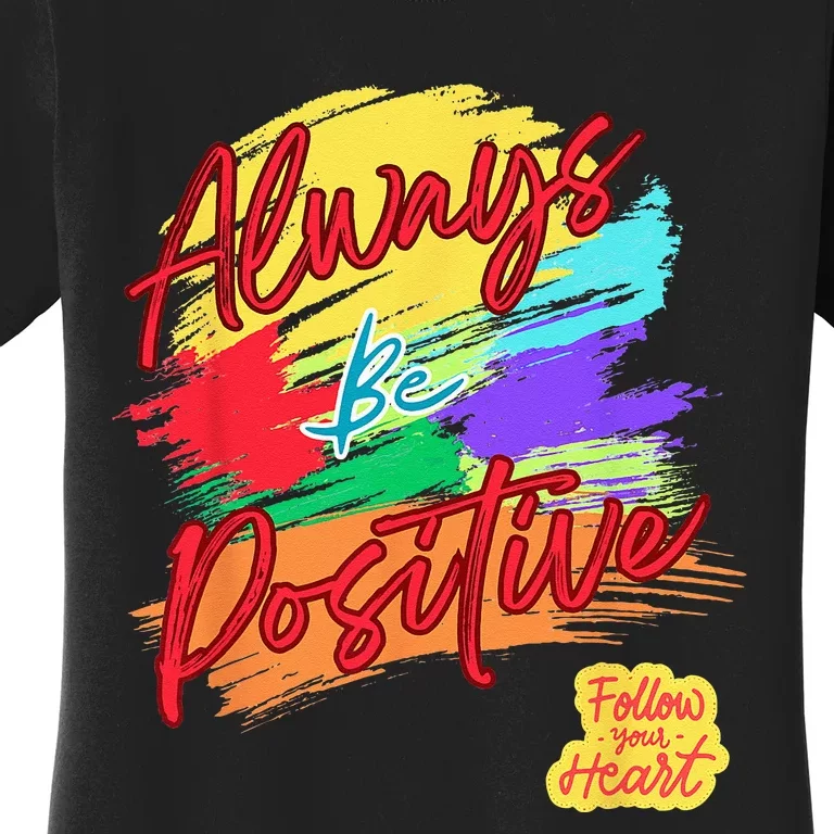 Always Be Positive Follow Your Heart Good Vibes Motivating Women's T-Shirt