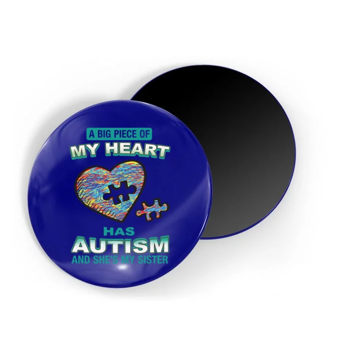 A Big Piece Of My Heart Has Autism And He's My Sister Gift Magnet