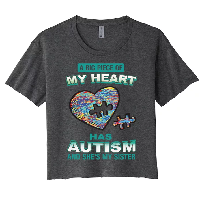 A Big Piece Of My Heart Has Autism And He's My Sister Gift Women's Crop Top Tee