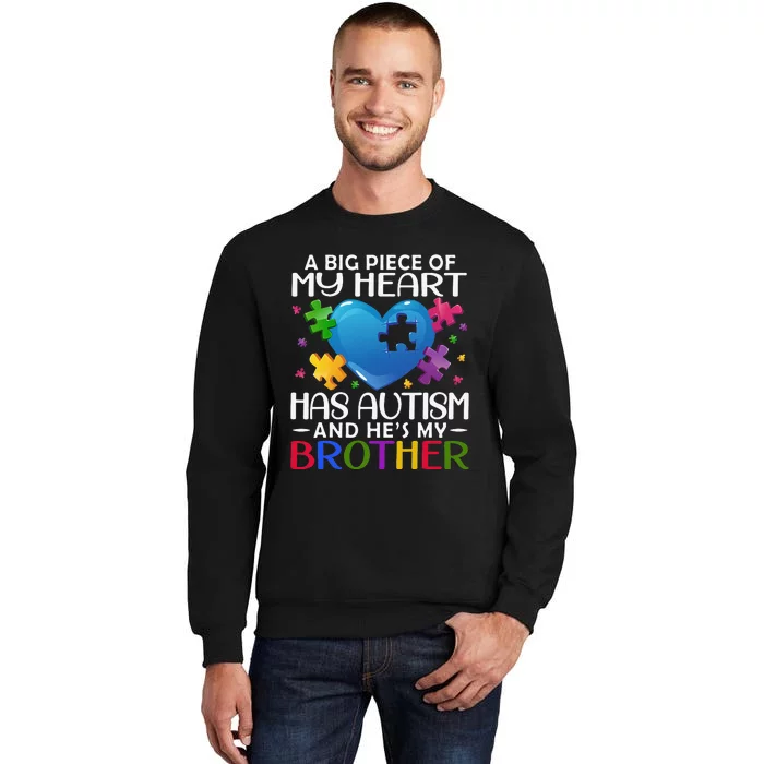 A Big Piece Of My Heart Has Autism and He's My Brother Tall Sweatshirt