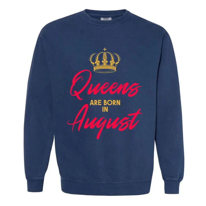 August Born Queens Queen Princess Birthday Garment-Dyed Sweatshirt