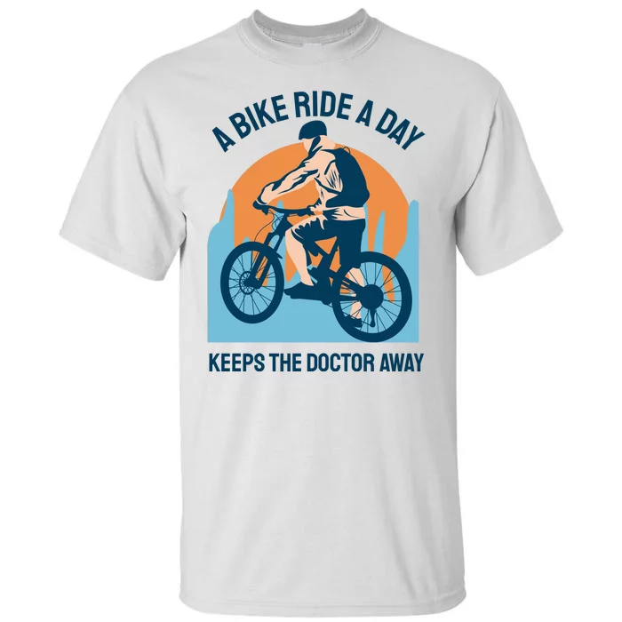 A Bike Ride A Day Keeps The Doctor Away Tall T-Shirt