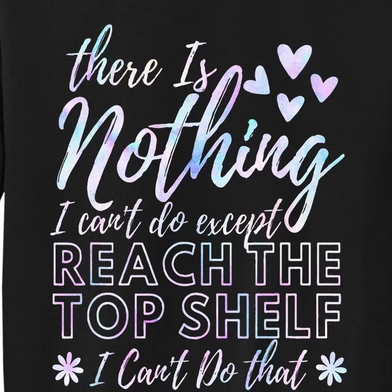 Anything But Reach The Shelf Funny Short Tall Sweatshirt