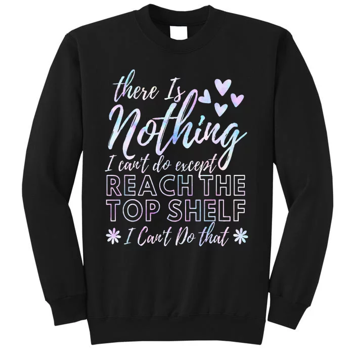 Anything But Reach The Shelf Funny Short Tall Sweatshirt