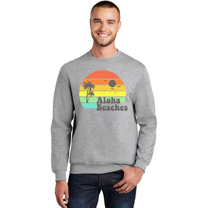 Aloha Beaches Retro Beach Vacation Summer Quote Wo Gifts Tall Sweatshirt