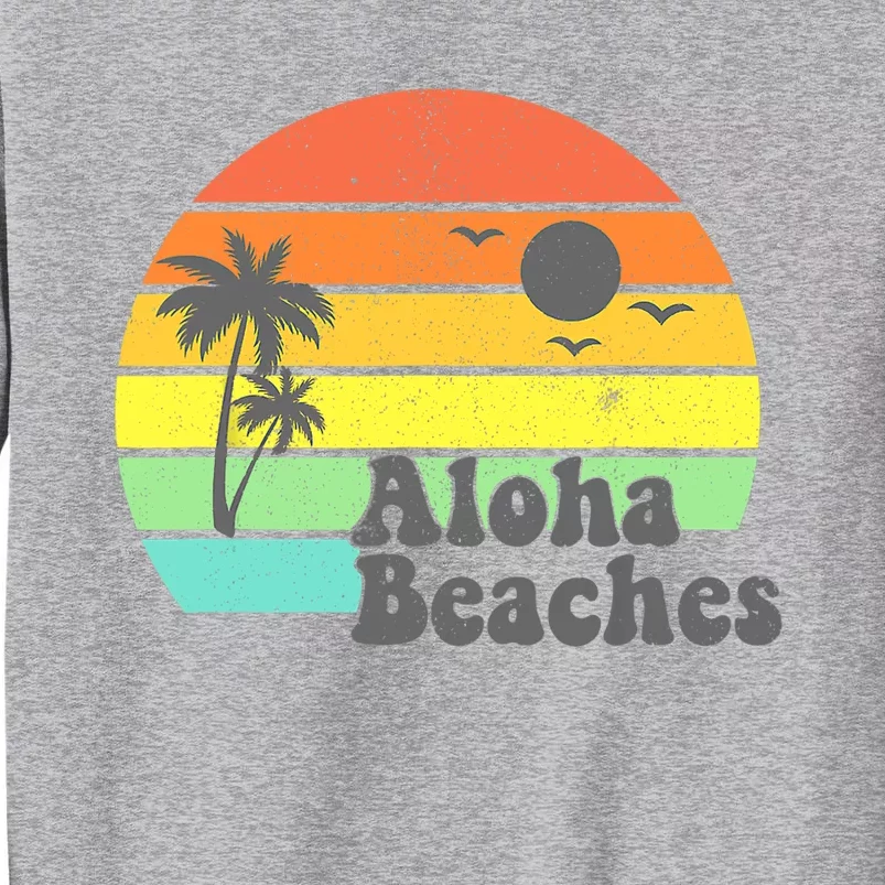 Aloha Beaches Retro Beach Vacation Summer Quote Wo Gifts Tall Sweatshirt